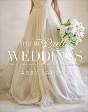 Cover art for Style Me Pretty Weddings: Inspiration and Ideas for an Unforgettable Celebration