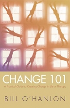 Cover art for Change 101: A Practical Guide to Creating Change in Life or Therapy