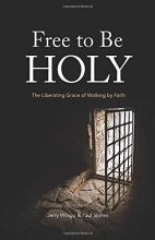 Cover art for Free to Be Holy: The Liberating Grace of Walking by Faith