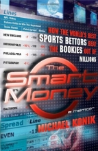 Cover art for The Smart Money: How the World's Best Sports Bettors Beat the Bookies Out of Millions