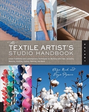 Cover art for The Textile Artist's Studio Handbook: Learn Traditional and Contemporary Techniques for Working with Fiber, Including Weaving, Knitting, Dyeing, Painting, and More (Studio Handbook Series)