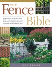 Cover art for The Fence Bible: How to plan, install, and build fences and gates to meet every home style and property need, no matter what size your yard.