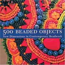 Cover art for 500 Beaded Objects: New Dimensions in Contemporary Beadwork