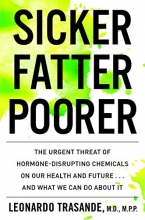 Cover art for Sicker, Fatter, Poorer: The Urgent Threat of Hormone-Disrupting Chemicals to Our Health and Future . . . and What We Can Do About It