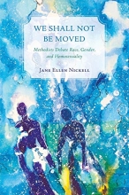 Cover art for We Shall Not Be Moved: Methodists Debate Race, Gender, and Homosexuality