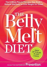 Cover art for The Belly Melt Diet (TM): The 6-Week Plan to Harness Your Body's Natural Rhythms to Lose Weight for Good!