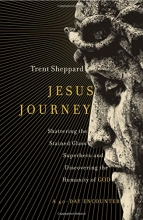 Cover art for Jesus Journey: Shattering the Stained Glass Superhero and Discovering the Humanity of God