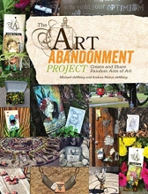 Cover art for The Art Abandonment Project: Create and Share Random Acts of Art