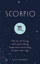 Cover art for Scorpio: The Art of Living Well and Finding Happiness According to Your Star Sign