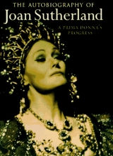 Cover art for The Autobiography of Joan Sutherland: A Prima Donna's Progress
