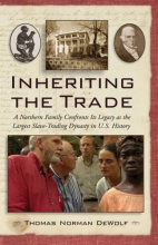Cover art for Inheriting the Trade: A Northern Family Confronts Its Legacy as the Largest Slave-Trading Dynasty in U.S. History