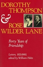 Cover art for Dorothy Thompson and Rose Wilder Lane: Forty Years of Friendship, Letters, 1921-1960