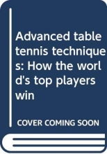Cover art for Advanced table tennis techniques: How the world's top players win