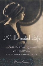 Cover art for An Illuminated Life: Bella da Costa Greene's Journey from Prejudice to Privilege