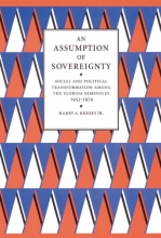 Cover art for An Assumption of Sovereignty: Social and Political Transformation among the Florida Seminoles, 1953-1979 (Indians of the Southeast)