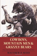 Cover art for Cowboys, Mountain Men, and Grizzly Bears: Fifty Of The Grittiest Moments In The History Of The Wild West