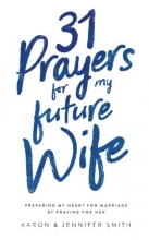 Cover art for 31 Prayers for My Future Wife: Preparing My Heart for Marriage by Praying for Her