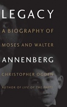 Cover art for Legacy: A Biography of Moses and Walter Annenberg