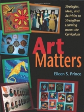 Cover art for Art Matters: Strategies, Ideas, and Activities to Strengthen Learning Across the Curriculum