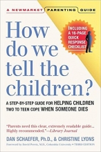 Cover art for How Do We Tell the Children? Third Edition: A Step-By-Step Guide for Helping Children Two to Teen Cope When Someone Dies (Newmarket Parenting Guide)
