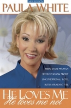Cover art for He Loves Me, He Loves Me Not: What every woman needs to know about unconditional love but is afraid to feel