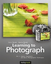 Cover art for Learning to Photograph - Volume 1: Camera, Equipment, and Basic Photographic Techniques