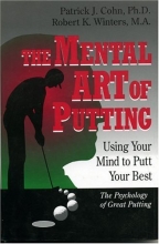 Cover art for The Mental Art of Putting: Using Your Mind to Putt Your Best