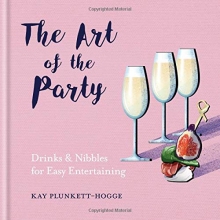 Cover art for The Art of the Party: Drinks & Nibbles for Easy Entertaining