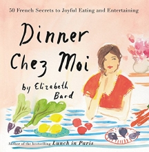 Cover art for Dinner Chez Moi: 50 French Secrets to Joyful Eating and Entertaining