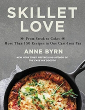 Cover art for Skillet Love: From Steak to Cake: More Than 150 Recipes in One Cast-Iron Pan