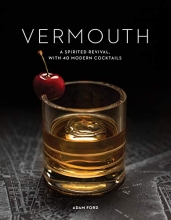 Cover art for Vermouth: A Sprited Revival, with 40 Modern Cocktails (Second Edition)