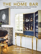 Cover art for The Home Bar: A Guide to Designing, Equipping & Stocking Your Own Bar
