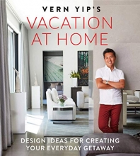 Cover art for Vern Yip's Vacation at Home: Design Ideas for Creating Your Everyday Getaway