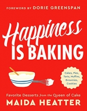 Cover art for Happiness Is Baking: Cakes, Pies, Tarts, Muffins, Brownies, Cookies: Favorite Desserts from the Queen of Cake