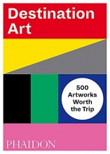 Cover art for Destination Art: 500 Artworks Worth the Trip (F A GENERAL)