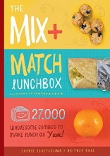 Cover art for The Mix + Match Lunchbox: 27,000 Wholesome Combos to Make Lunch Go Yum!