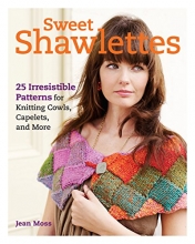 Cover art for Sweet Shawlettes: 25 Irresistible Patterns for Knitting Cowls, Capelets, and More