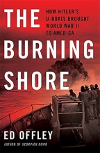 Cover art for The Burning Shore: How Hitlers U-Boats Brought World War II to America