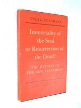 Cover art for Immortality of the Soul or the Resurrection of the Dead?: The Witness of the New Testament (The Ingersoll Lecture, Harvard University; For the Academic Year 1954-55)