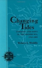 Cover art for Changing Tides: Twilight and Dawn in the Spanish Sea, 1763-1803 (Centennial Series of the Association of Former Students, Texas A&M University)