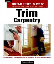 Cover art for Trim Carpentry: Taunton's BLP: Expert Advice from Start to Finish (Taunton's Build Like a Pro)
