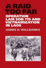 Cover art for A Raid Too Far: Operation Lam Son 719 and Vietnamization in Laos (Volume 143) (Williams-Ford Texas A&M University Military History Series)