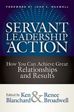 Cover art for Servant Leadership in Action: How You Can Achieve Great Relationships and Results