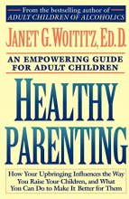 Cover art for Healthy Parenting: How Your Upbringing Influences the Way You Raise Your Children, and What You Can Do to Make It Better for Them