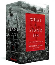 Cover art for What I Stand On: The Collected Essays of Wendell Berry 1969-2017: (A Library of America Boxed Set)