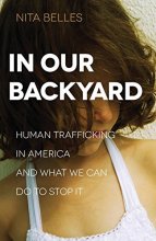 Cover art for In Our Backyard: Human Trafficking in America and What We Can Do to Stop It