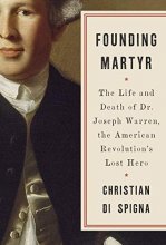 Cover art for Founding Martyr: The Life and Death of Dr. Joseph Warren, the American Revolution's Lost Hero