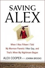 Cover art for Saving Alex: When I Was Fifteen I Told My Mormon Parents I Was Gay, and That's When My Nightmare Began