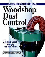 Cover art for Woodshop Dust Control: A Complete Guide to Setting Up Your Own System