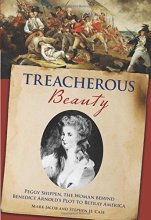 Cover art for Treacherous Beauty: Peggy Shippen, The Woman Behind Benedict Arnold's Plot To Betray America